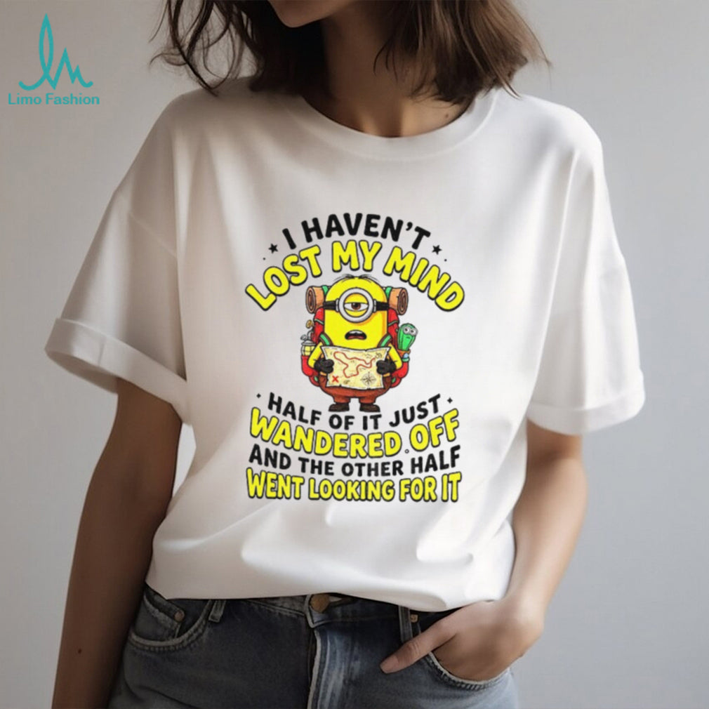Minion Hiker Adventure I Haven’t Lost My Mind Half Of It Just Wandered Off Shirt