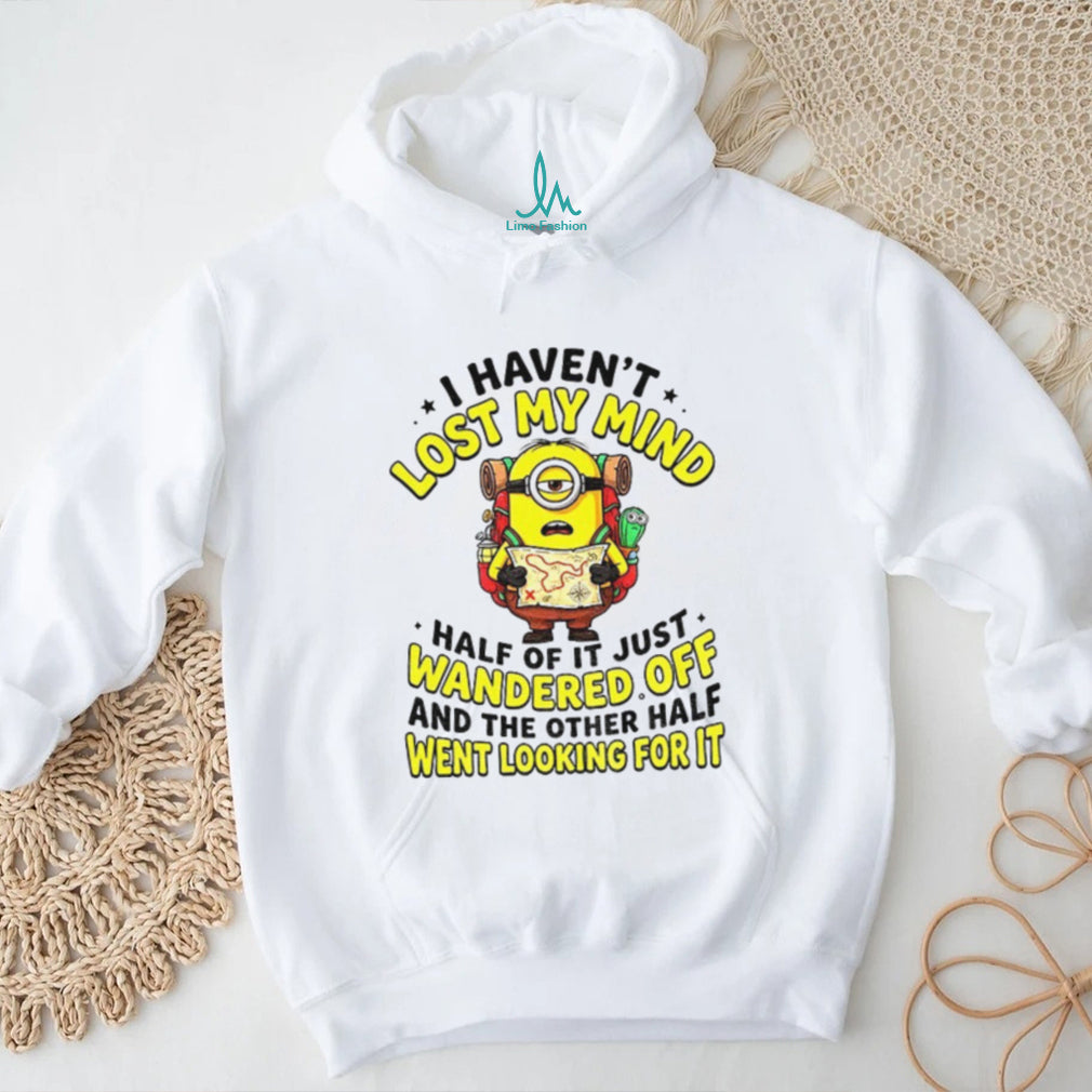Minion Hiker Adventure I Haven’t Lost My Mind Half Of It Just Wandered Off Shirt