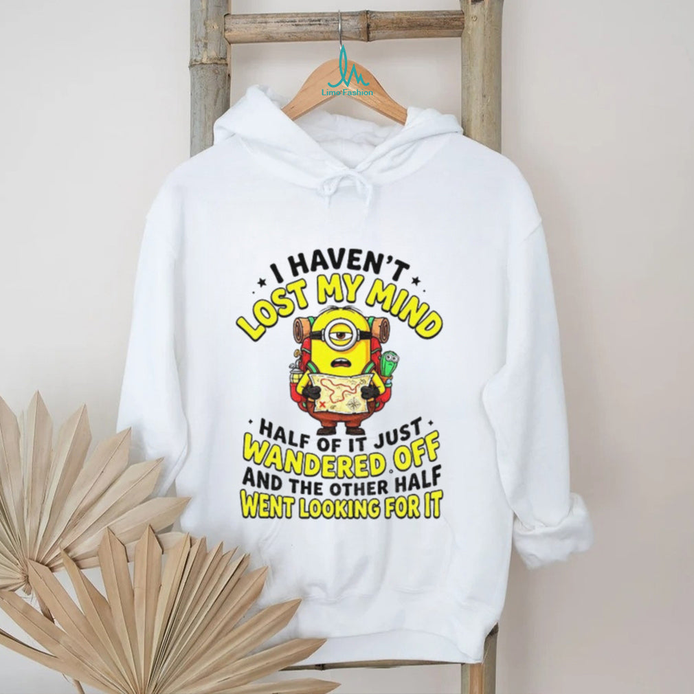 Minion Hiker Adventure I Haven’t Lost My Mind Half Of It Just Wandered Off Shirt