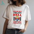 Minion Piss me off I will open the gates of hell and escort you right on in I will do it with a smile on my face shirt