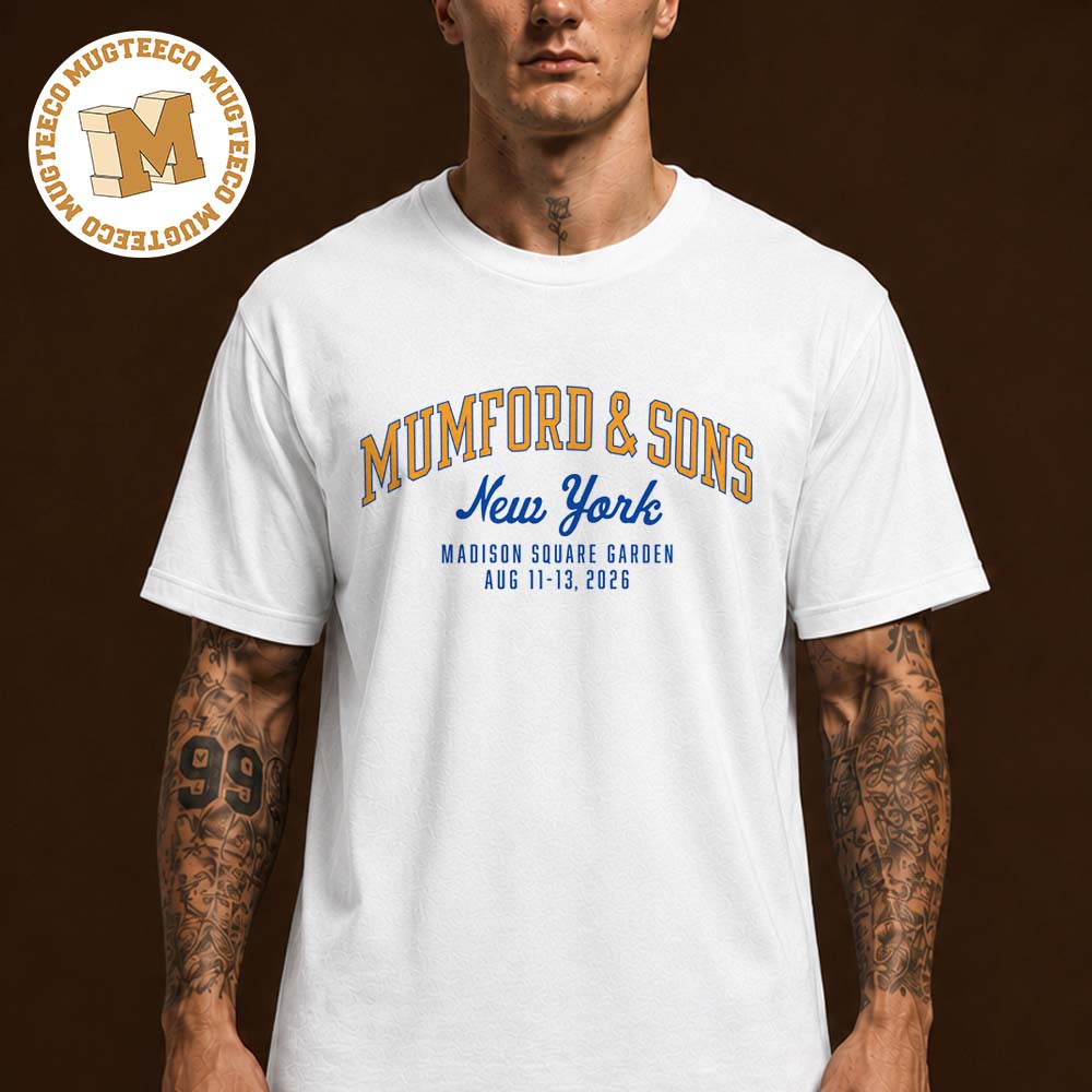 Mumford And Sons NY 2026 Event Tee At Madison Square Garden In August 11 12 And 13 2026 Unisex T Shirt