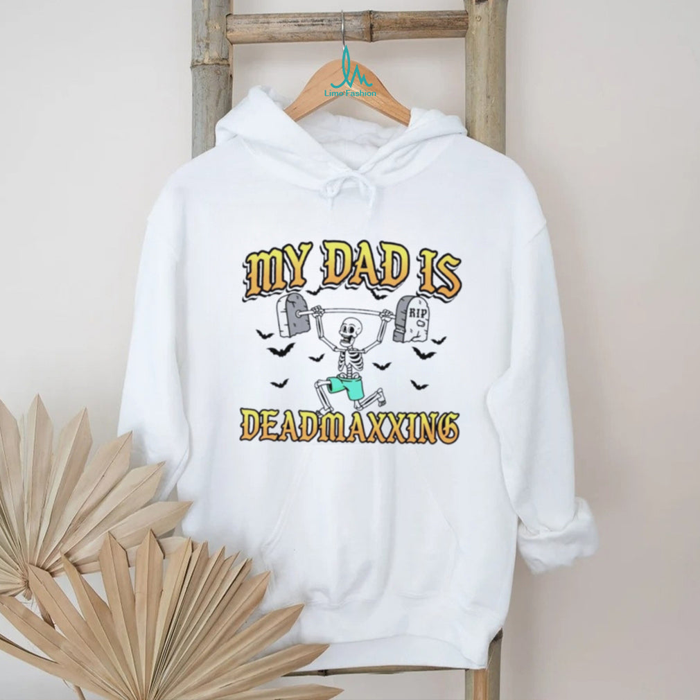 My Dad Is Deadmaxxing Skeleton Weightlifter shirt