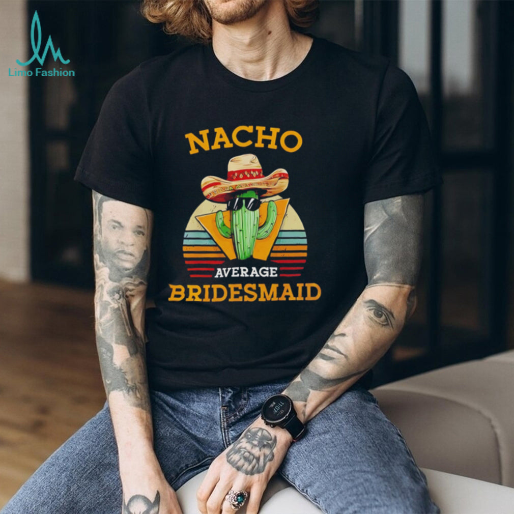 Nacho average bridesmaid vintage shirt