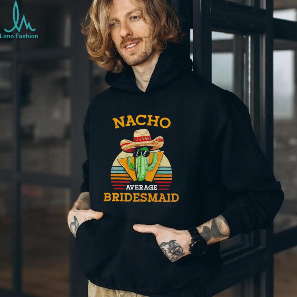 Nacho average bridesmaid vintage shirt