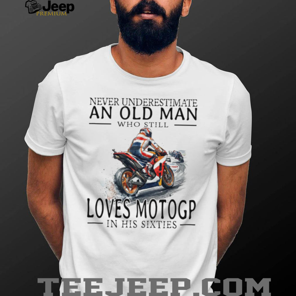 Never Underestimate An Old Man Who Loves MotoGP In His Sixties T Shirt