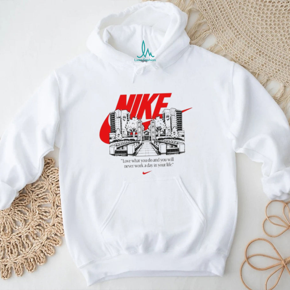 Nike Love What You Do and You Will Never Work a Day in Your Life shirt