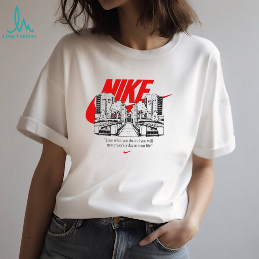 Nike Love What You Do and You Will Never Work a Day in Your Life shirt