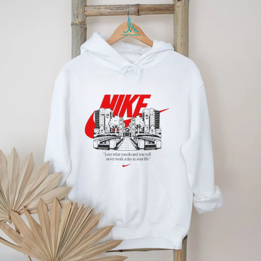 Nike Love What You Do and You Will Never Work a Day in Your Life shirt