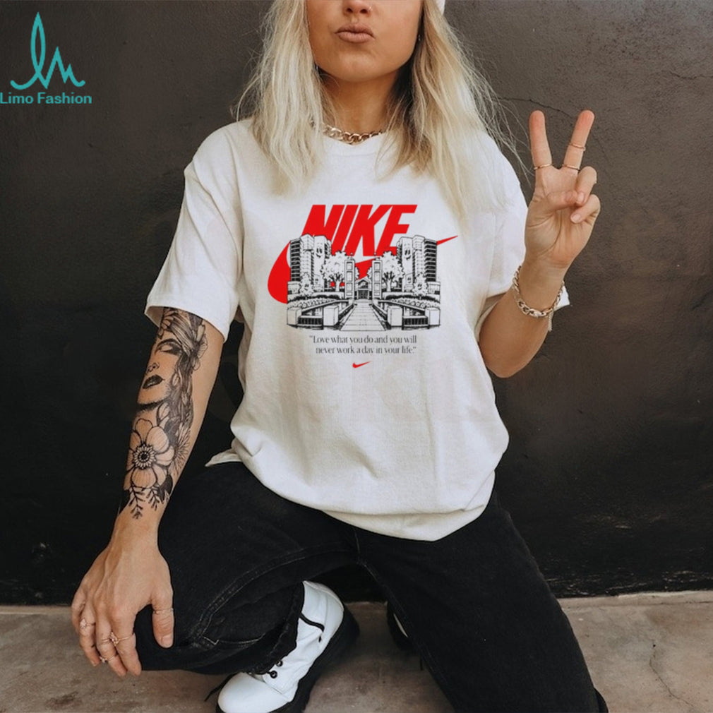 Nike Love What You Do and You Will Never Work a Day in Your Life shirt
