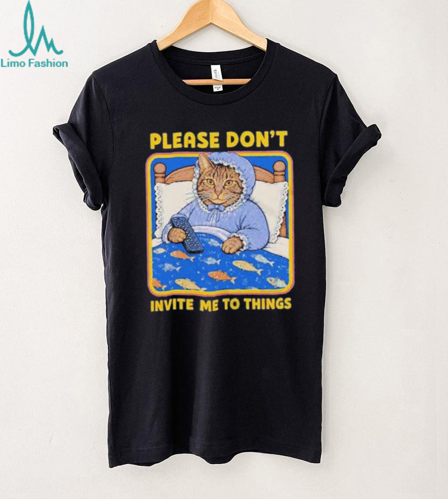 Nuggie Please Don’t Invite Me To Things shirt