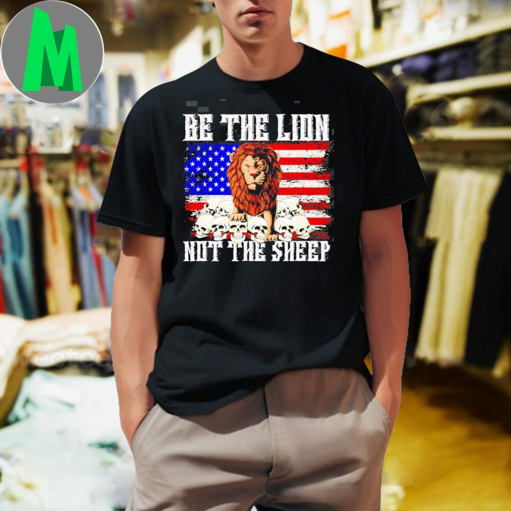 Be The Lion Not The Sheep American Flag Patriotic T-Shirt