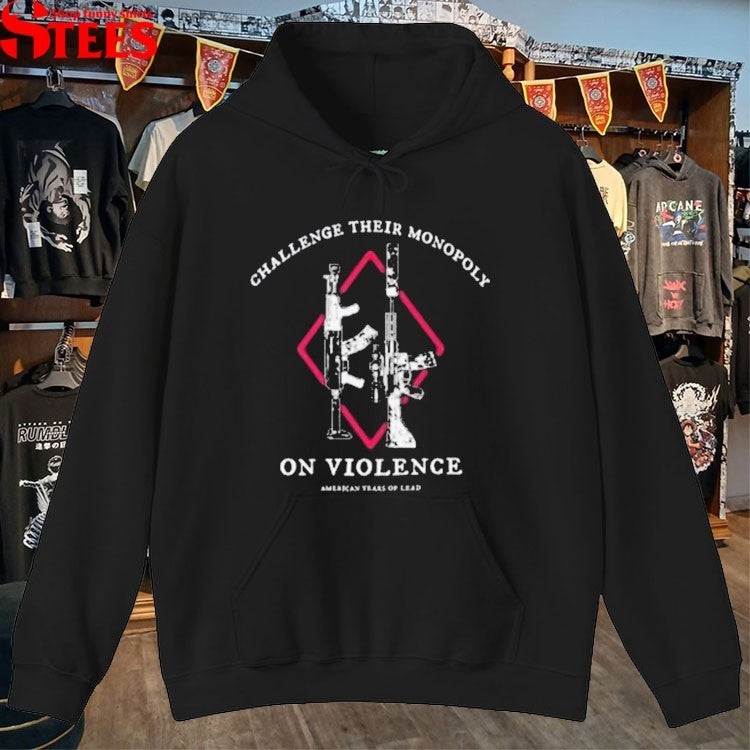 Challenge Their Monopoly On Violence American Years Of Lead T-shirt