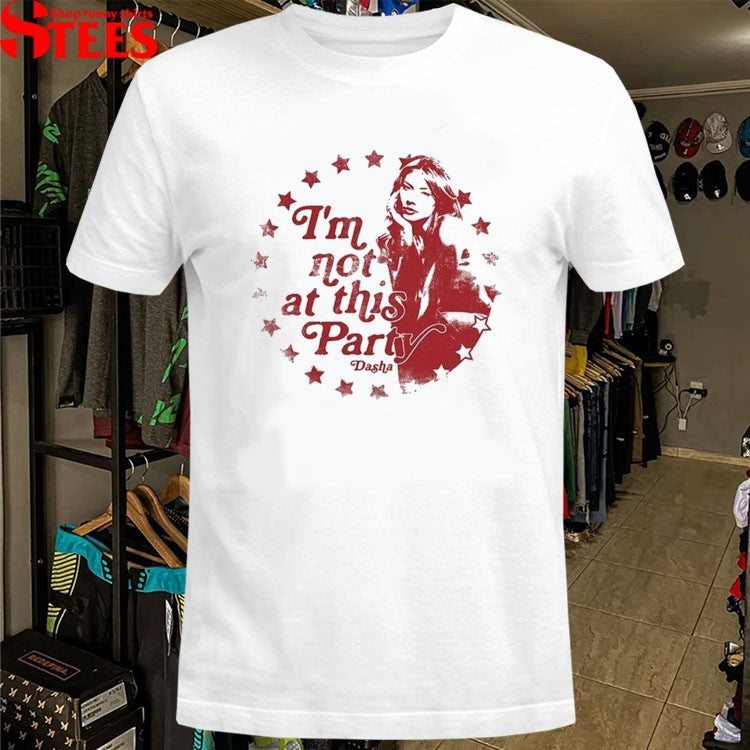 Dasha I’m Not At This Party T-shirts