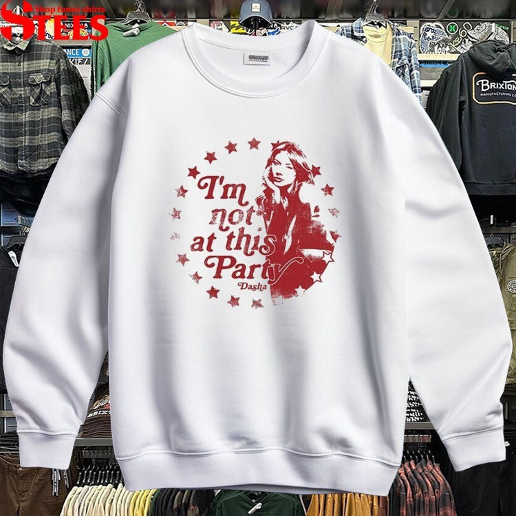 Dasha I’m Not At This Party T-shirts