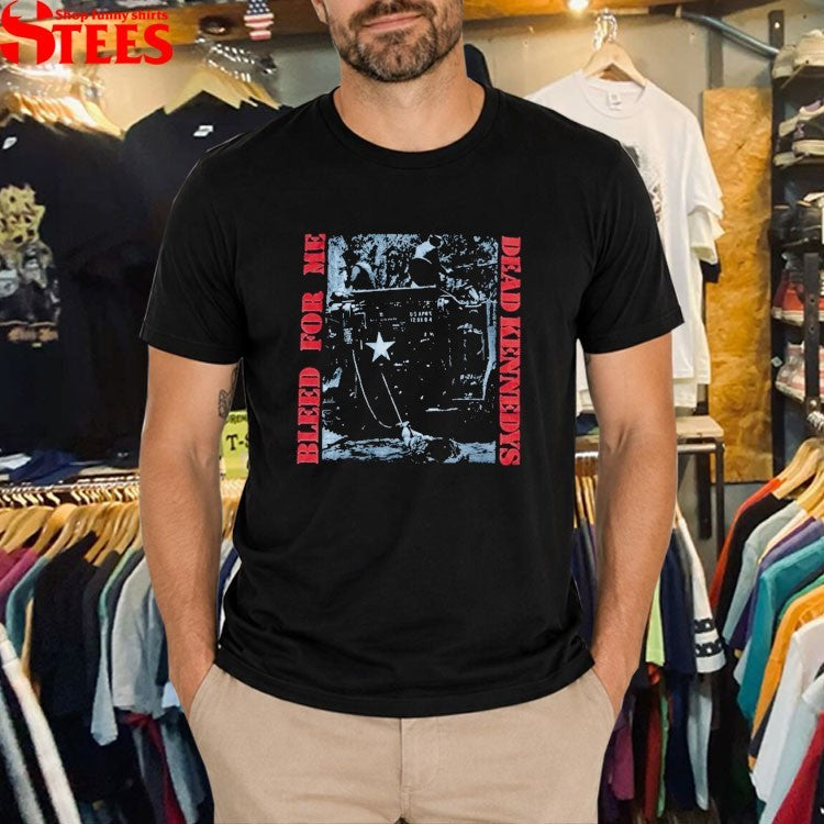 Dead Kennedys Bleed For Me T-shirts