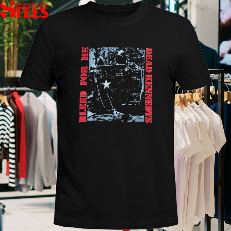 Dead Kennedys Bleed For Me T-shirts