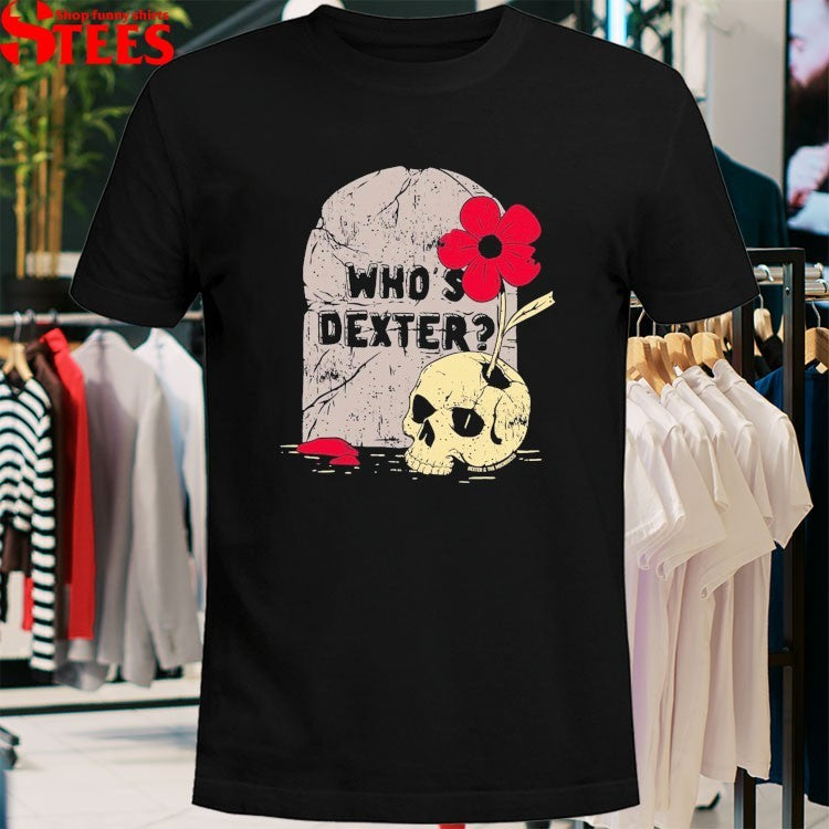 Dexter And The Moonrocks Who’s Dexter Tombstone Skull T-shirts