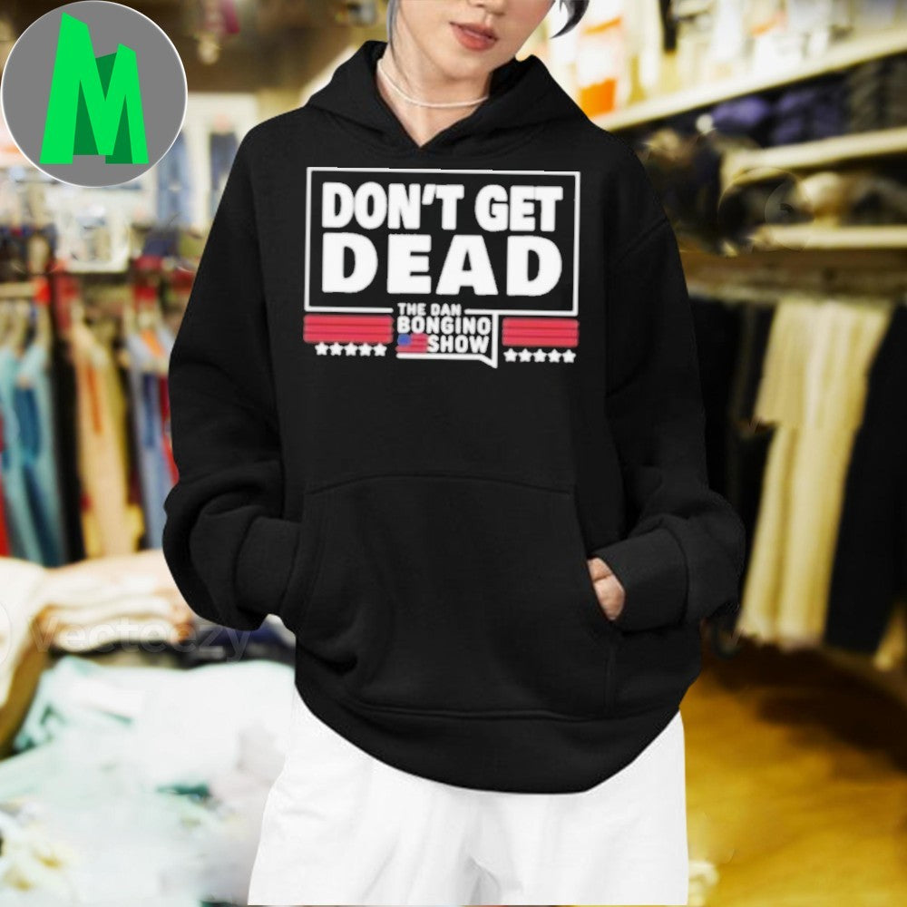 Don’t Get Dead The Dan Bongino Show Political Slogan T-Shirt
