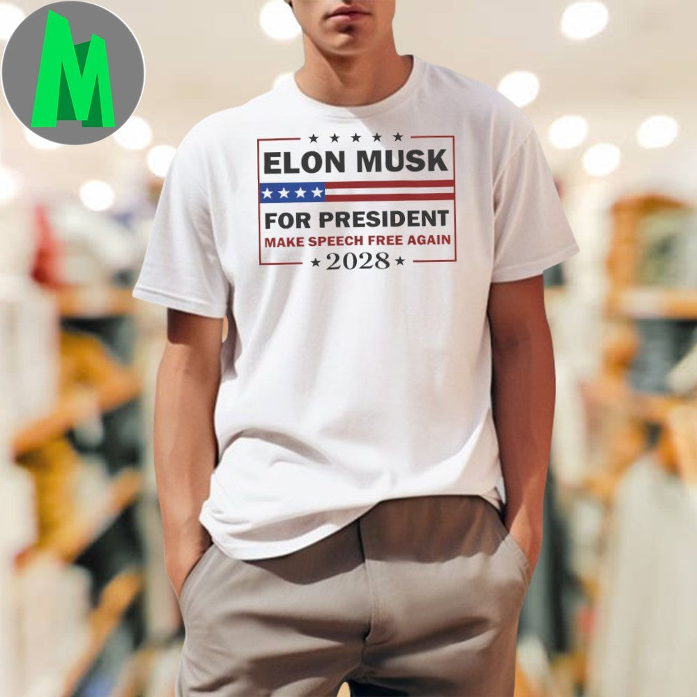 Elon Musk For President 2028 Make Speech Free Again Political T-Shirt