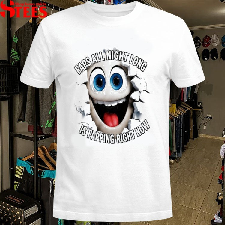 Faps All Night Long Is Fapping Right Now T-shirt