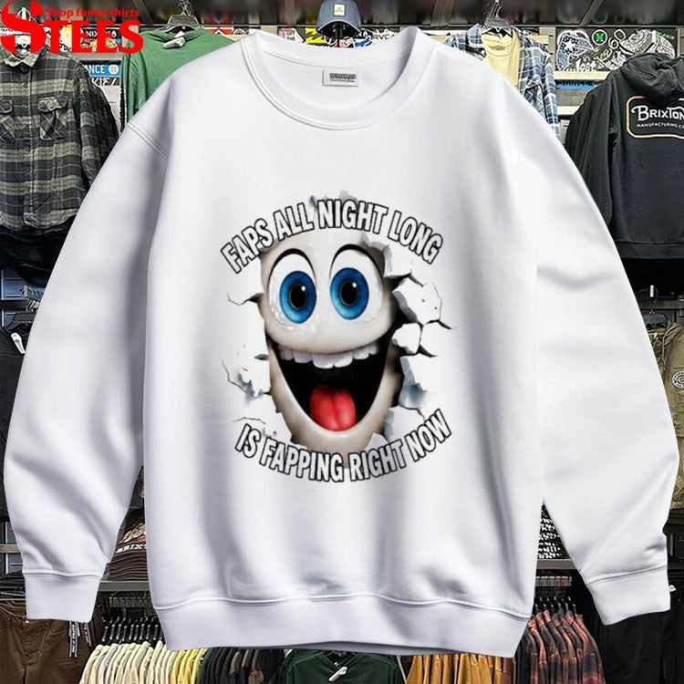 Faps All Night Long Is Fapping Right Now T-shirt