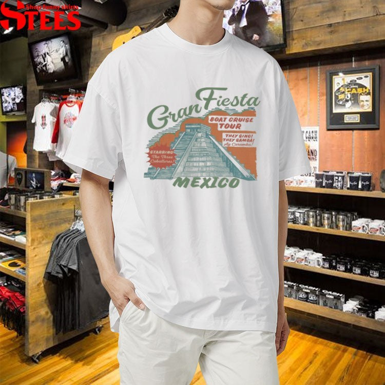 Gran Fiesta Mexico Boat Cruise Tour They Sing They Samba T-shirts