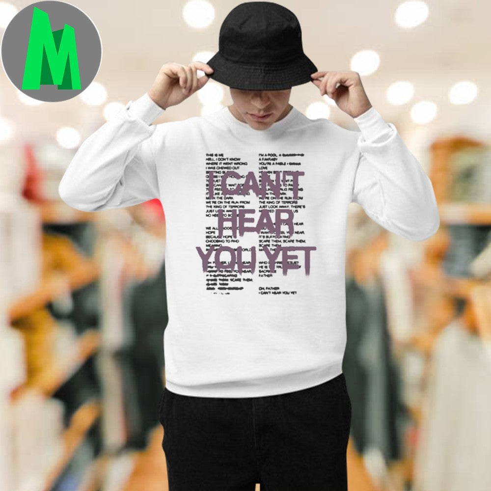 I Can’t Hear You Yet Shirt