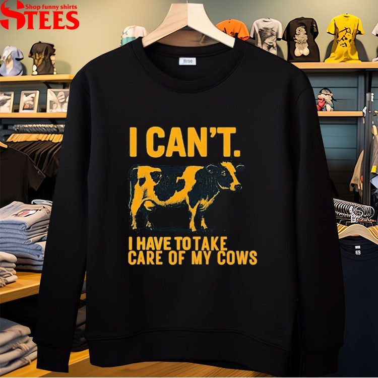 I Can’t I Have To Take Care Of Cows T-shirts