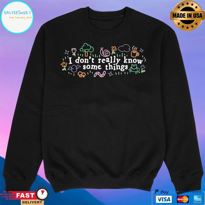 I Don’t Really Know Some Things T-shirt