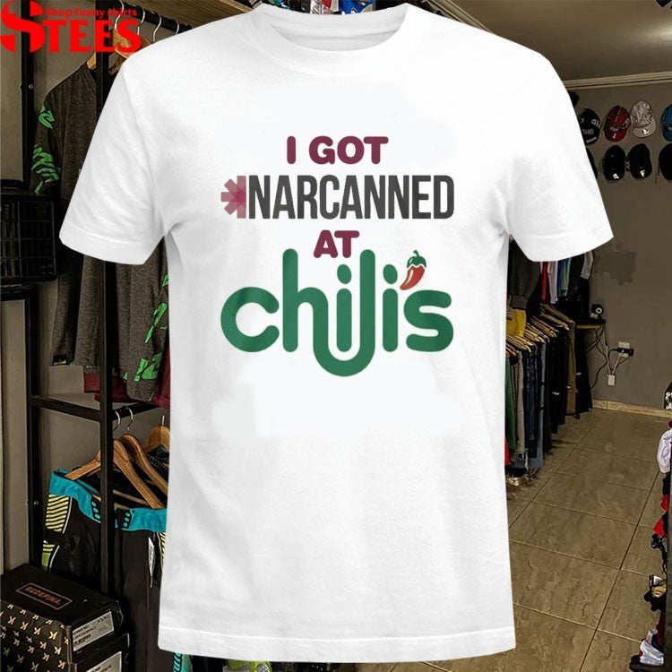 I Got Narcanned At Chili’s T-shirt