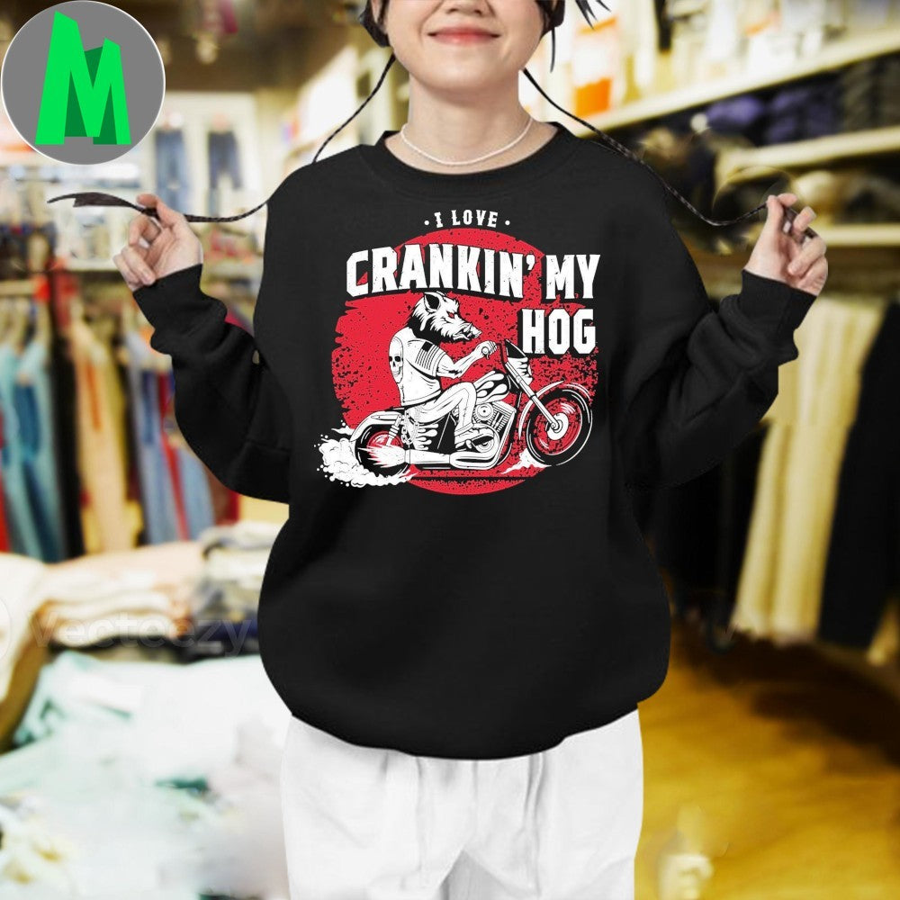 I Love Crankin’ My Hog Biker Wild Boar Shirt