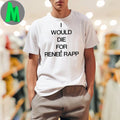 I Would Die For Renee Rapp Shirt