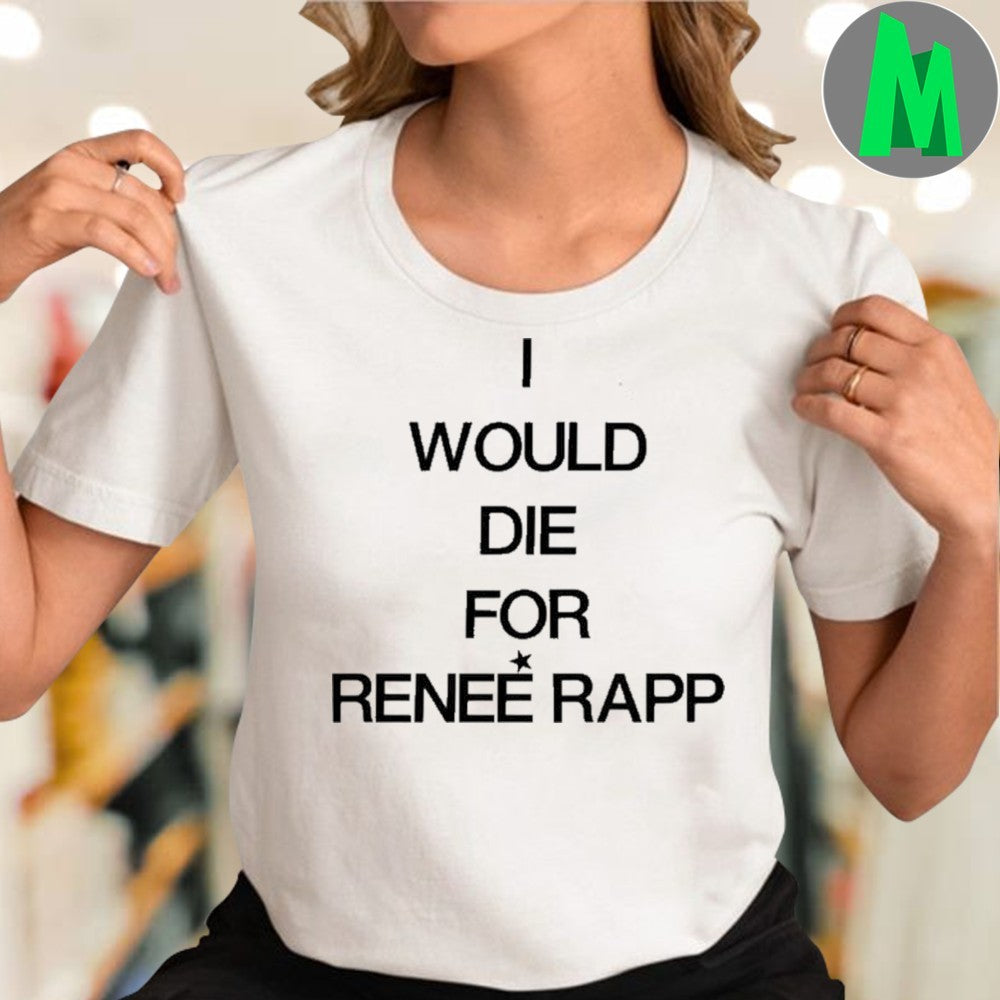 I Would Die For Renee Rapp Shirt