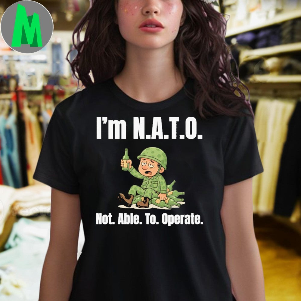 I’m Ν.Α.Τ.Ο. SELE Not. Able. To. Operate. Shirt