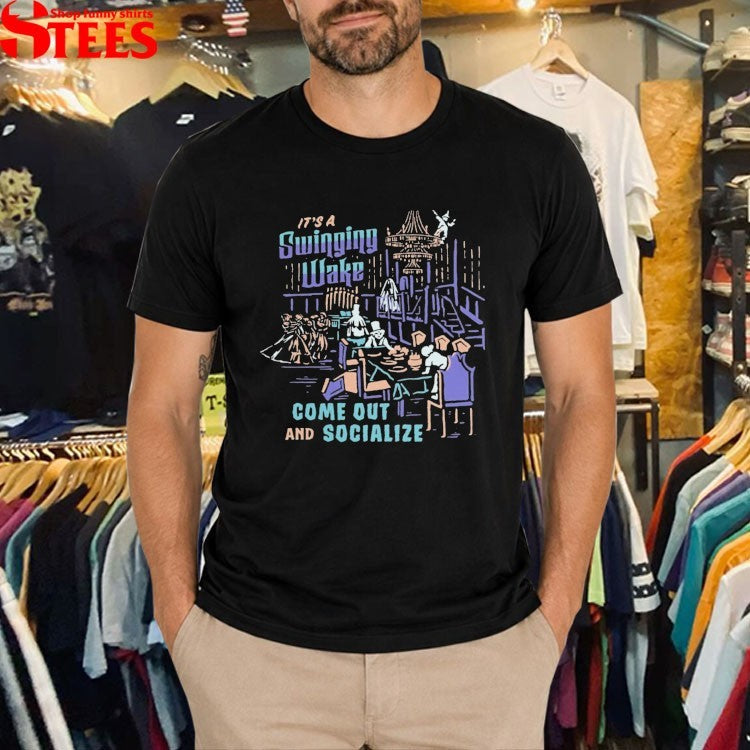 It’s A Swinging Wake Come Out And Socialize Happy Haunts Halloween T-shirts