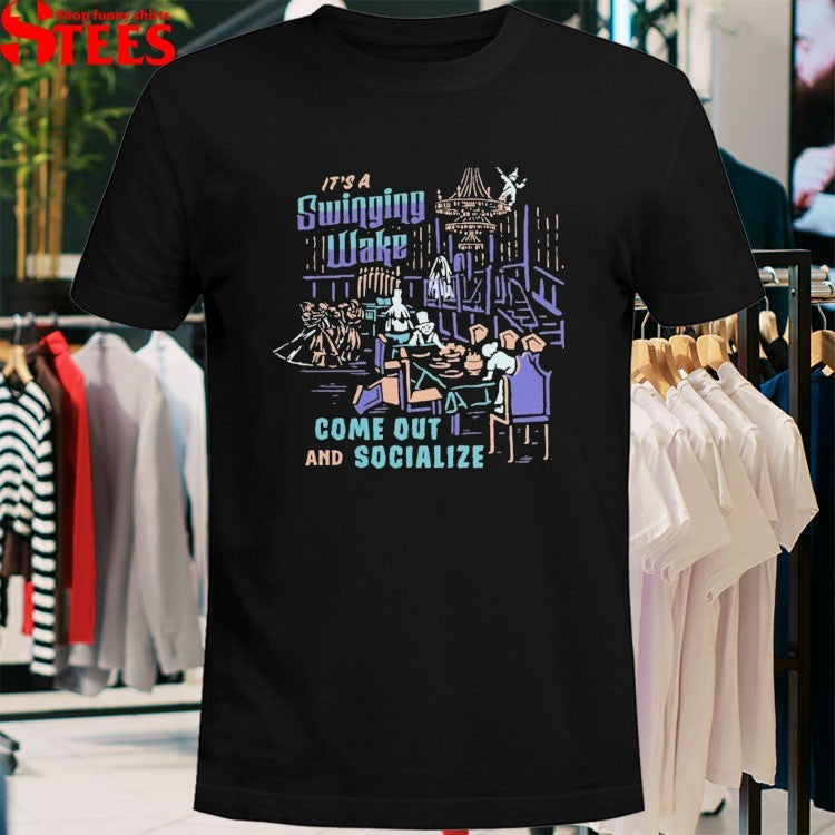 It’s A Swinging Wake Come Out And Socialize Happy Haunts Halloween T-shirts