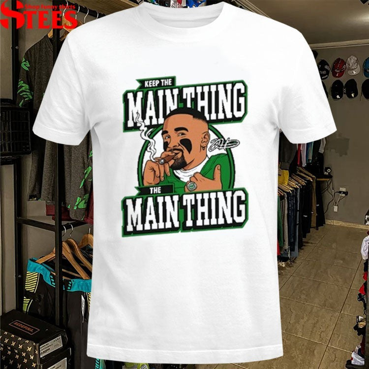 Jalen Hurts Keep The Main Thing The Main Thing Philadelphia Eagle Philly Cigar T-shirts