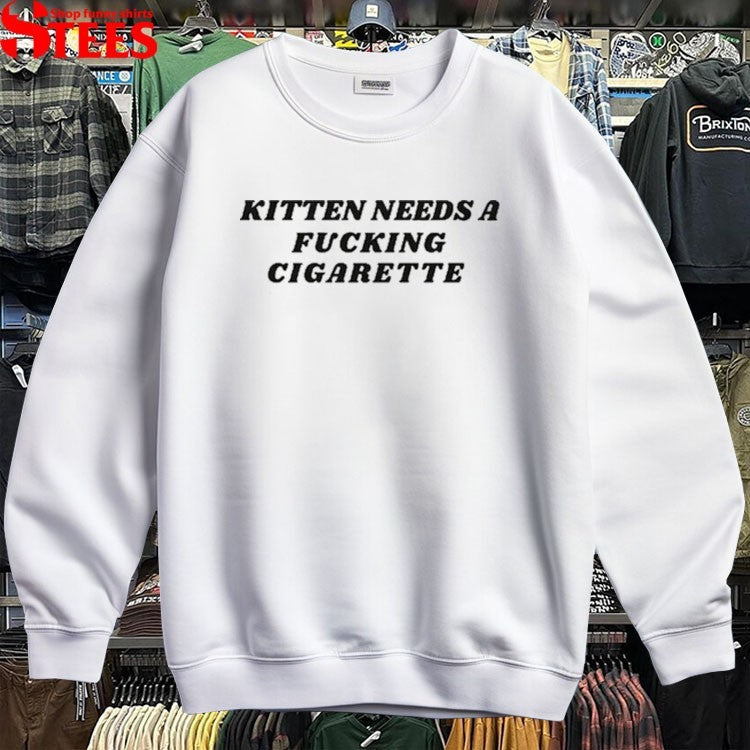 Kitten Needs A Fucking Cigarette T-Shirts
