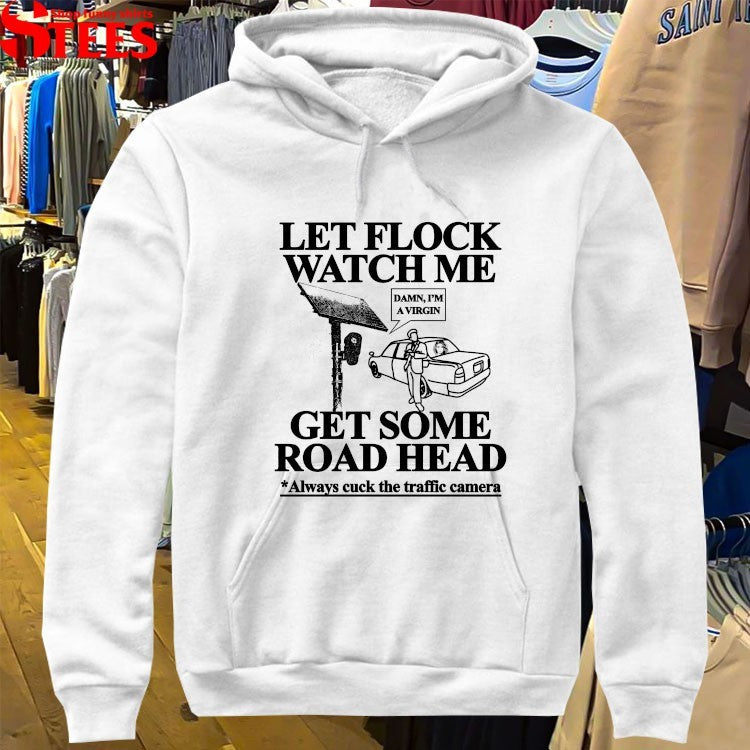 Let Flock Watch Me Get Some Road Head Always Cuck The Traffic Camera Damn I’m A Virgin T-Shirts