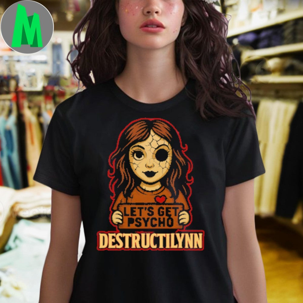 Let’s Get Psycho Destructilynn Shirt