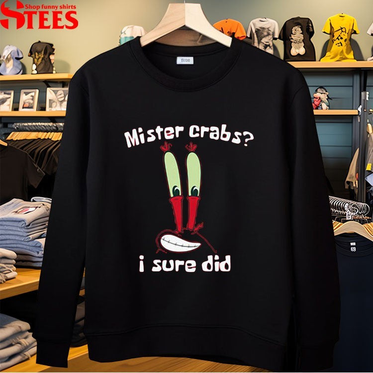 Mister Crabs I Sure Did T-shirt
