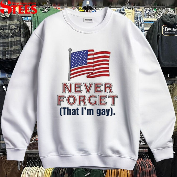 Never Forget That I’m Gay T-shirt