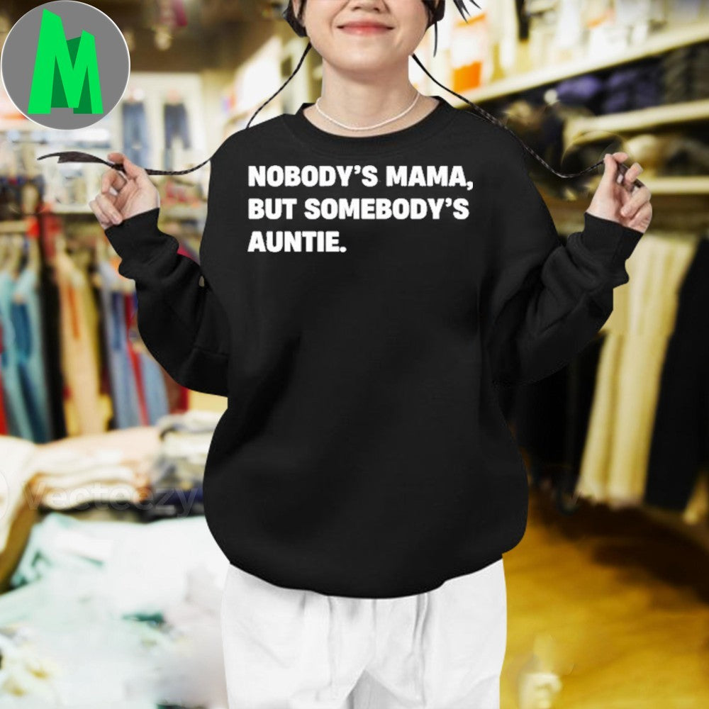 Nobody’s Mama But Somebody’s Auntie Tee Shirt