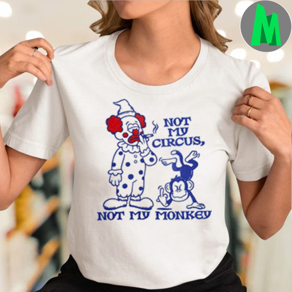 Not My Circus Not My Monkey Shirt