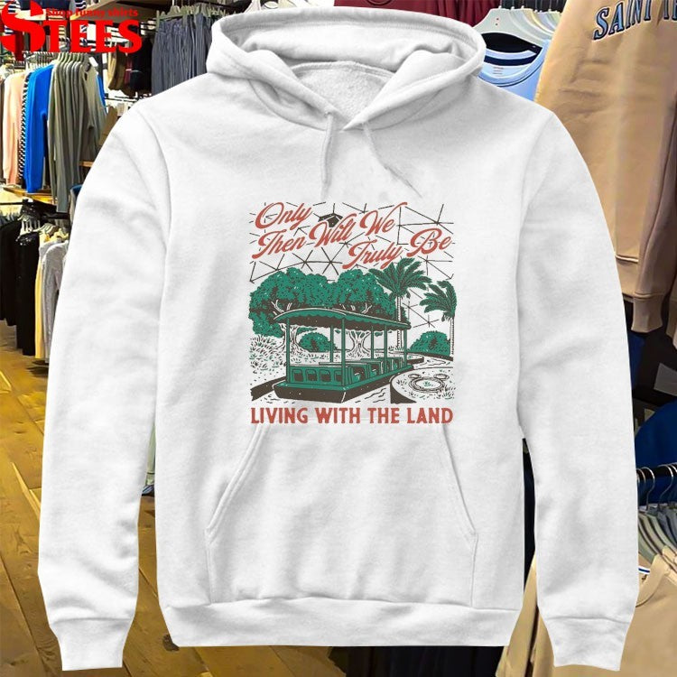 Only Then Will We Truly Be Living With The Landscapes Of Tomorrow T-shirts