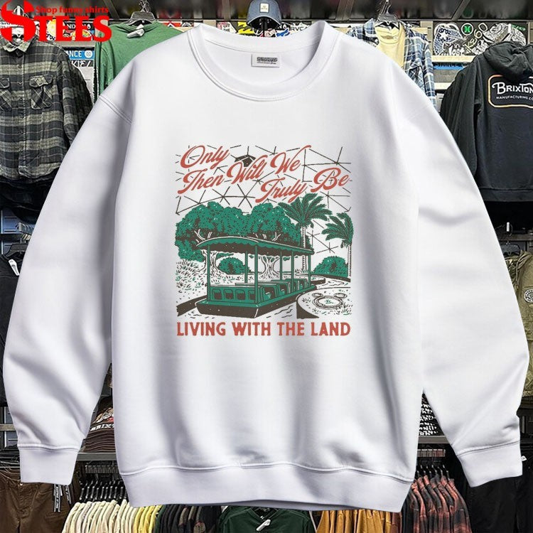Only Then Will We Truly Be Living With The Landscapes Of Tomorrow T-shirts