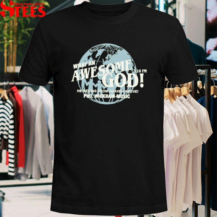 Phil Wickham What An Awesome God He Reigns From Heaven Above 3.16FM T-shirts