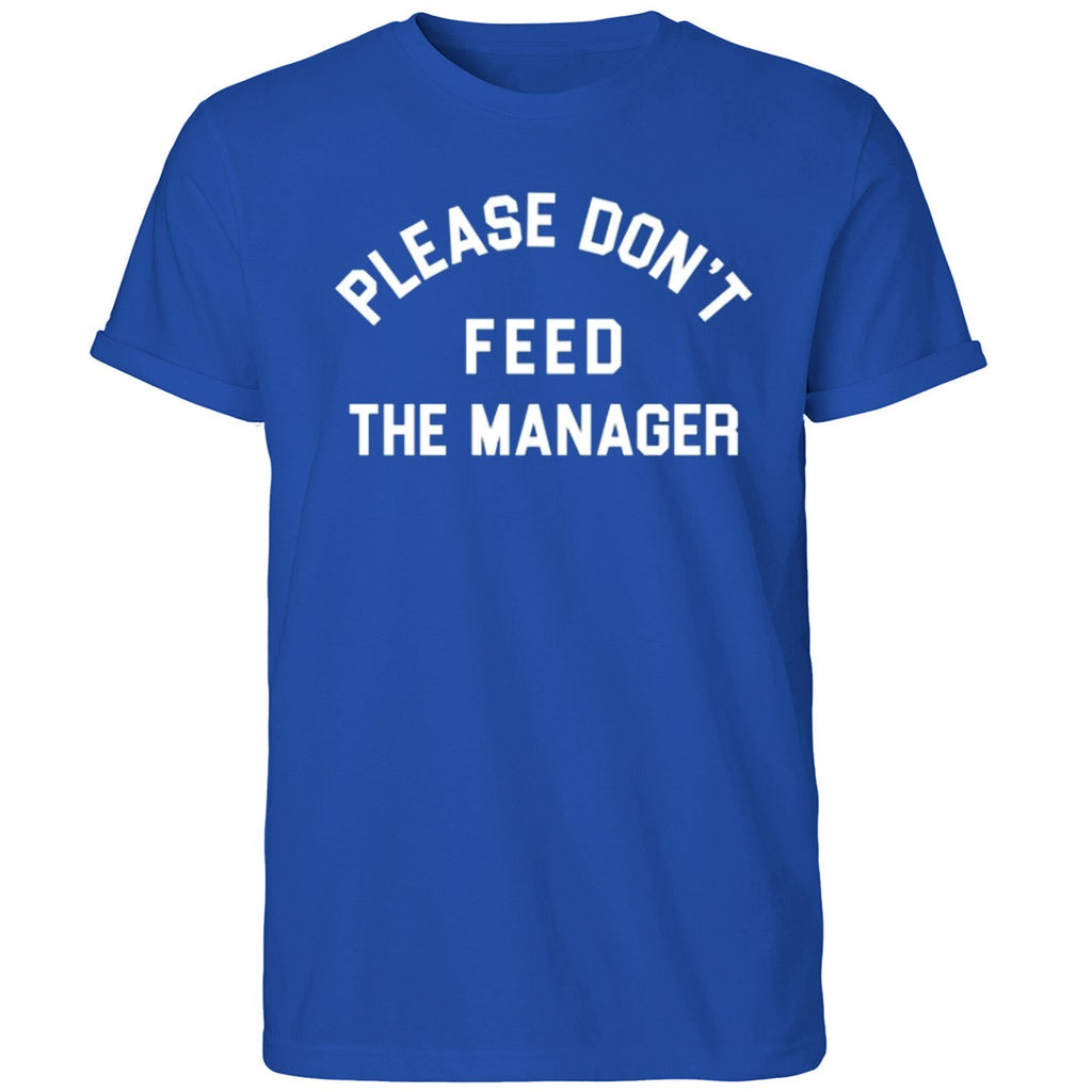 Please Don’t Feed The Manager Shirt