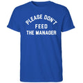 Please Don’t Feed The Manager Shirt