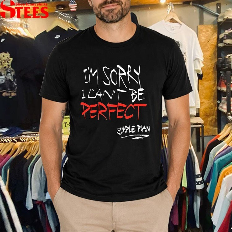 Simple Plan I’m Sorry I Can’t Be Perfect T-shirts